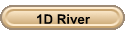1D River